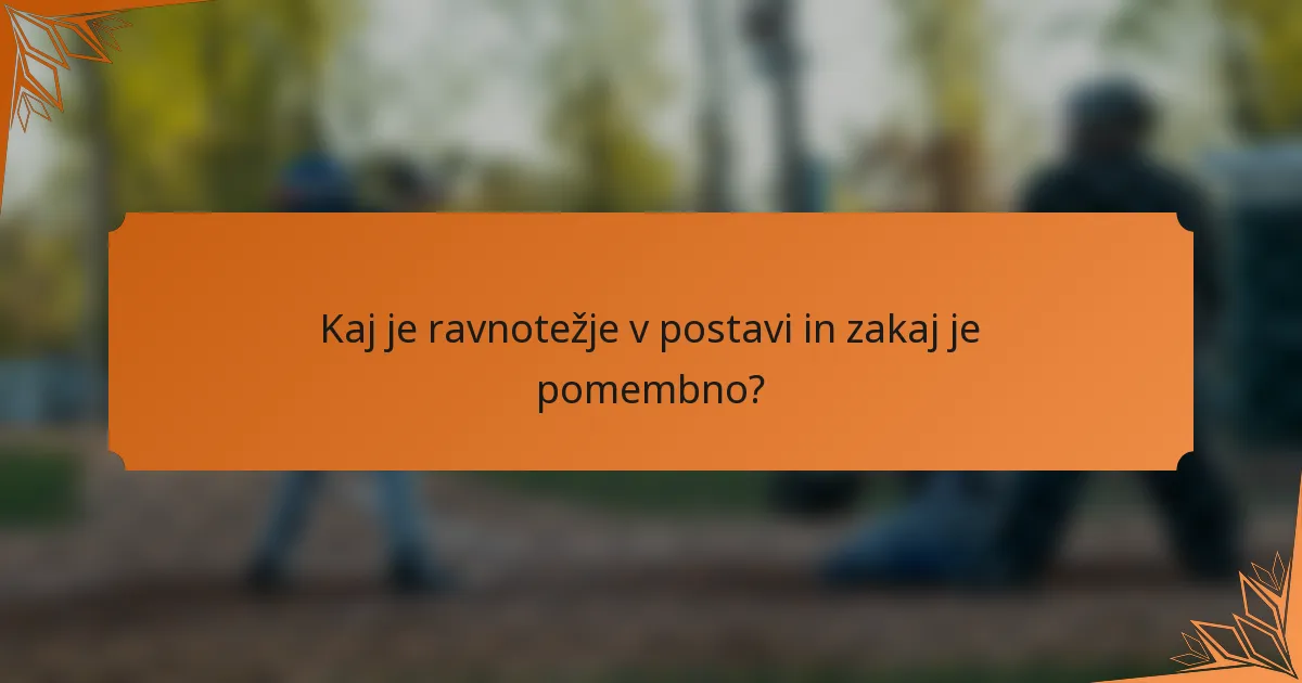 Kaj je ravnotežje v postavi in zakaj je pomembno?