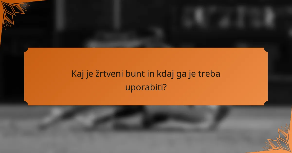 Kaj je žrtveni bunt in kdaj ga je treba uporabiti?