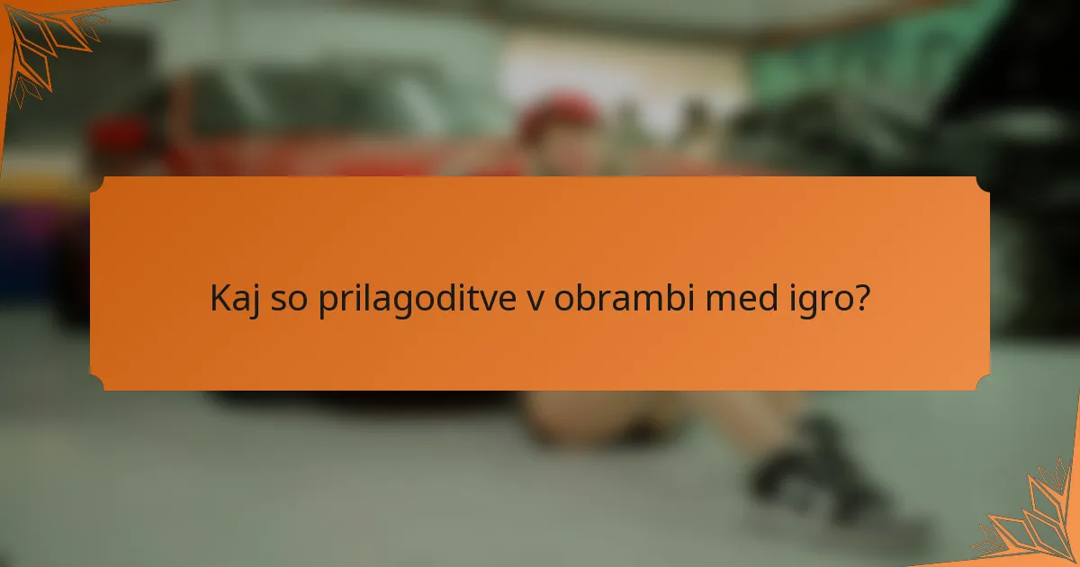 Kaj so prilagoditve v obrambi med igro?
