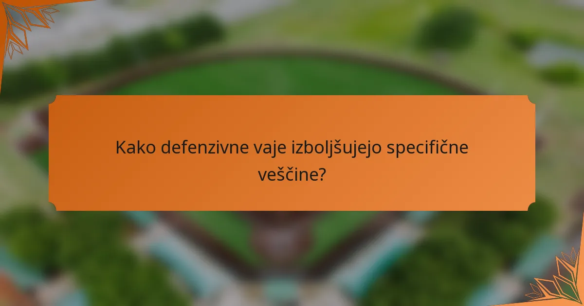 Kako defenzivne vaje izboljšujejo specifične veščine?