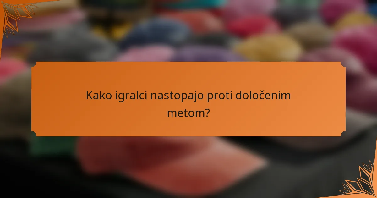 Kako igralci nastopajo proti določenim metom?