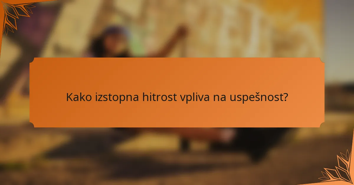 Kako izstopna hitrost vpliva na uspešnost?