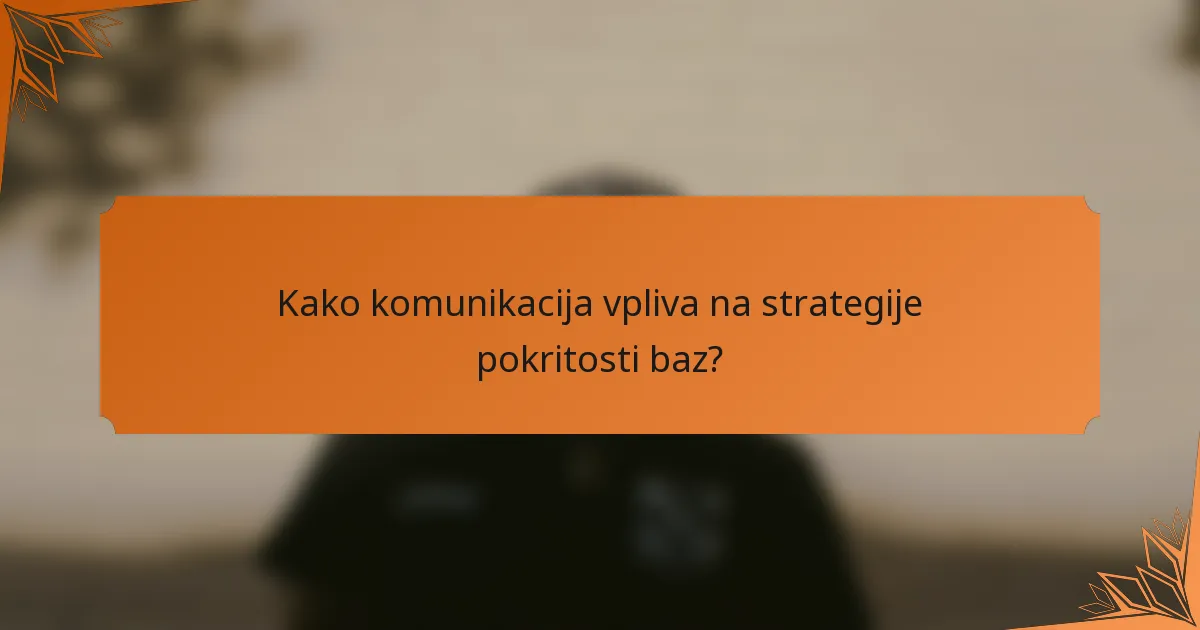 Kako komunikacija vpliva na strategije pokritosti baz?