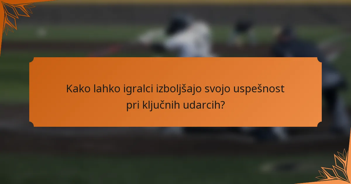 Kako lahko igralci izboljšajo svojo uspešnost pri ključnih udarcih?
