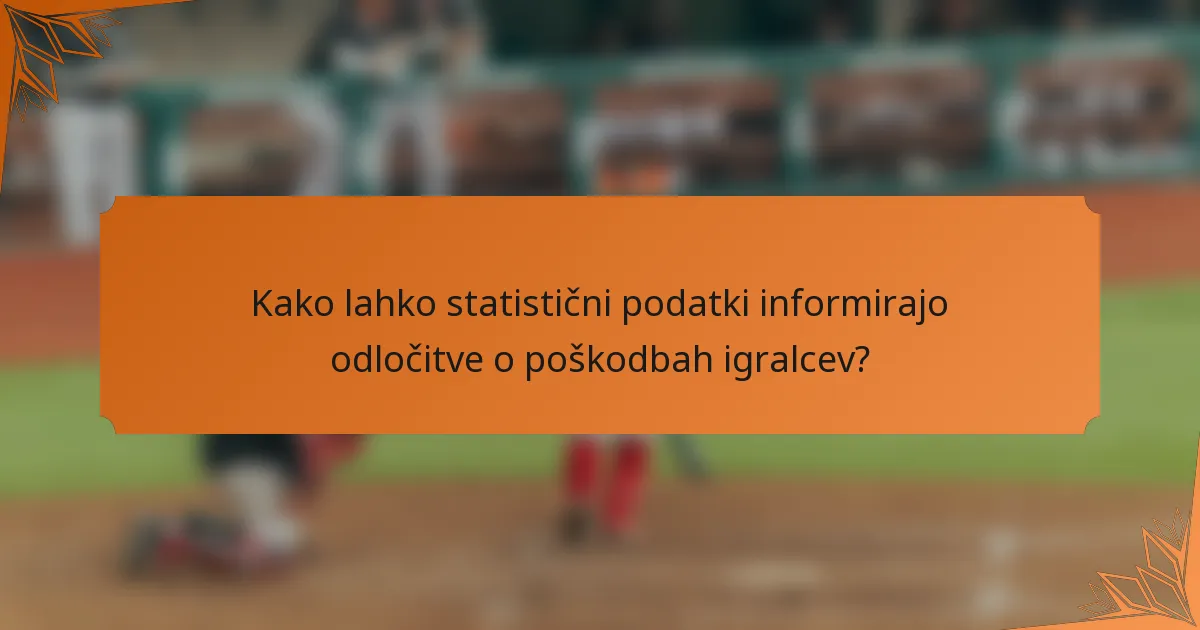 Kako lahko statistični podatki informirajo odločitve o poškodbah igralcev?