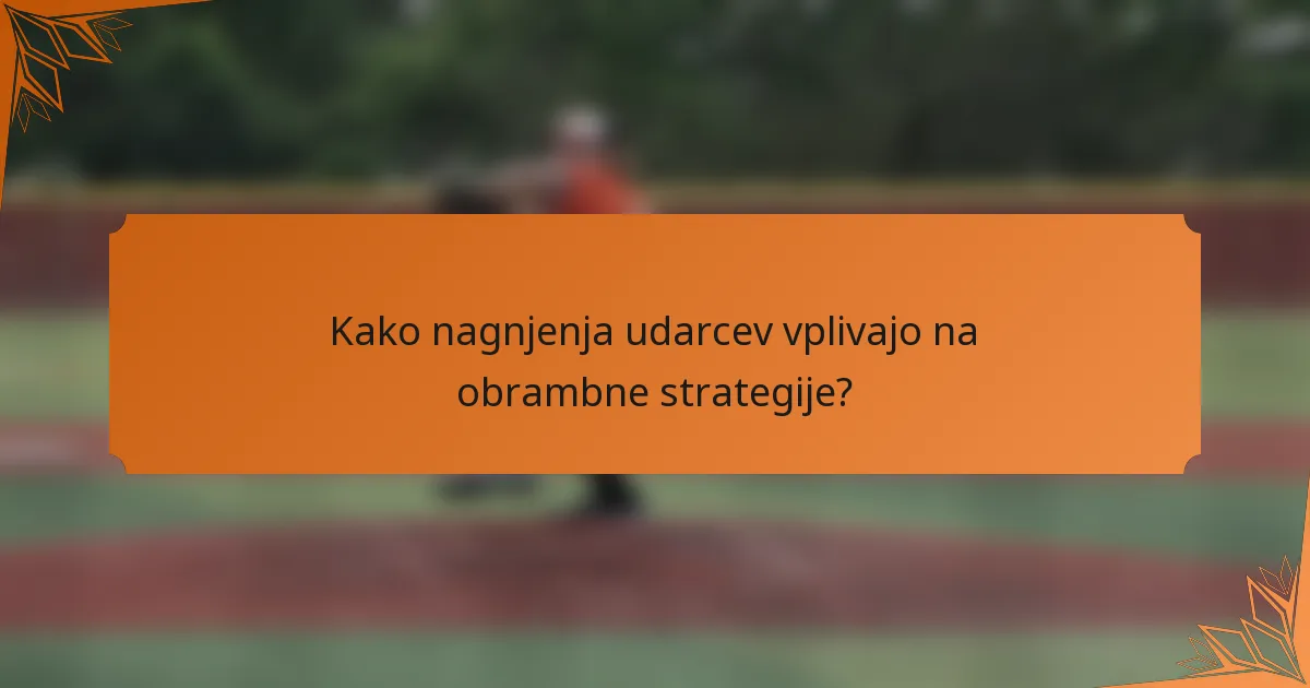 Kako nagnjenja udarcev vplivajo na obrambne strategije?