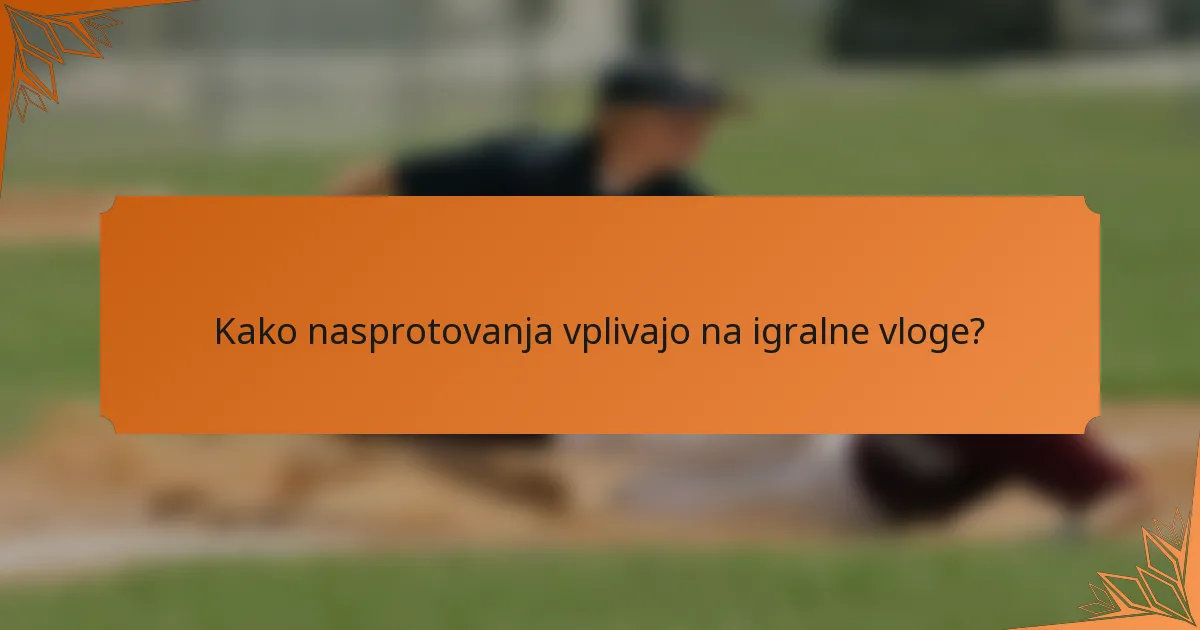 Kako nasprotovanja vplivajo na igralne vloge?