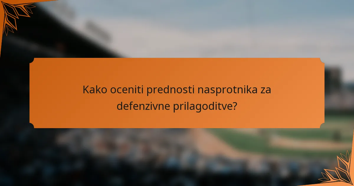 Kako oceniti prednosti nasprotnika za defenzivne prilagoditve?