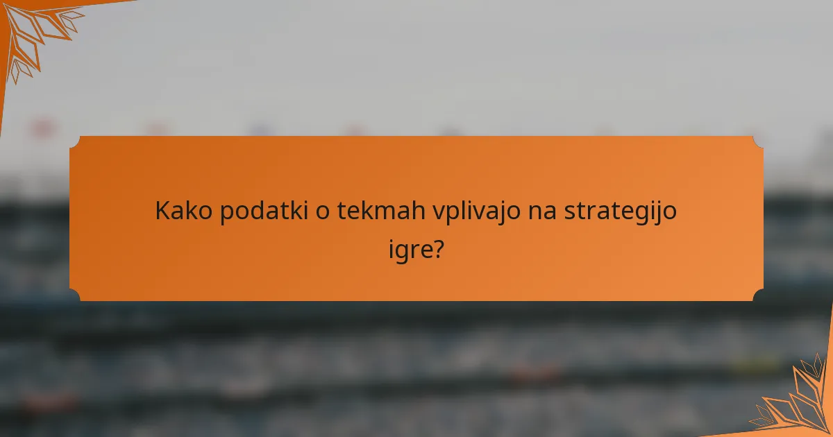 Kako podatki o tekmah vplivajo na strategijo igre?
