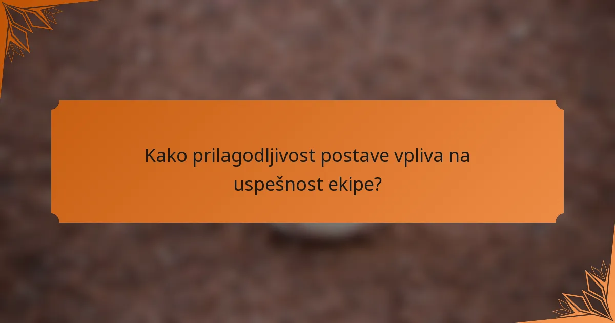 Kako prilagodljivost postave vpliva na uspešnost ekipe?