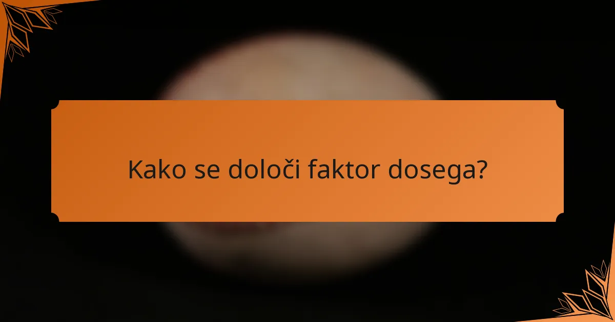 Kako se določi faktor dosega?