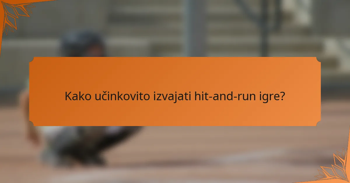 Kako učinkovito izvajati hit-and-run igre?