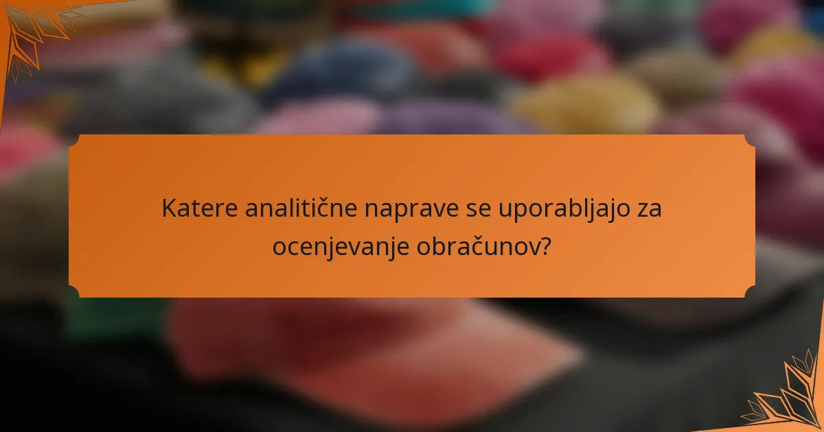 Katere analitične naprave se uporabljajo za ocenjevanje obračunov?