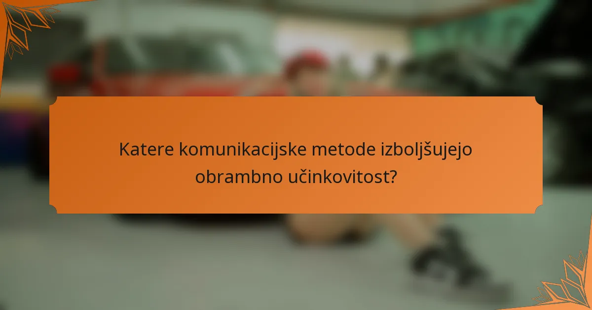 Katere komunikacijske metode izboljšujejo obrambno učinkovitost?