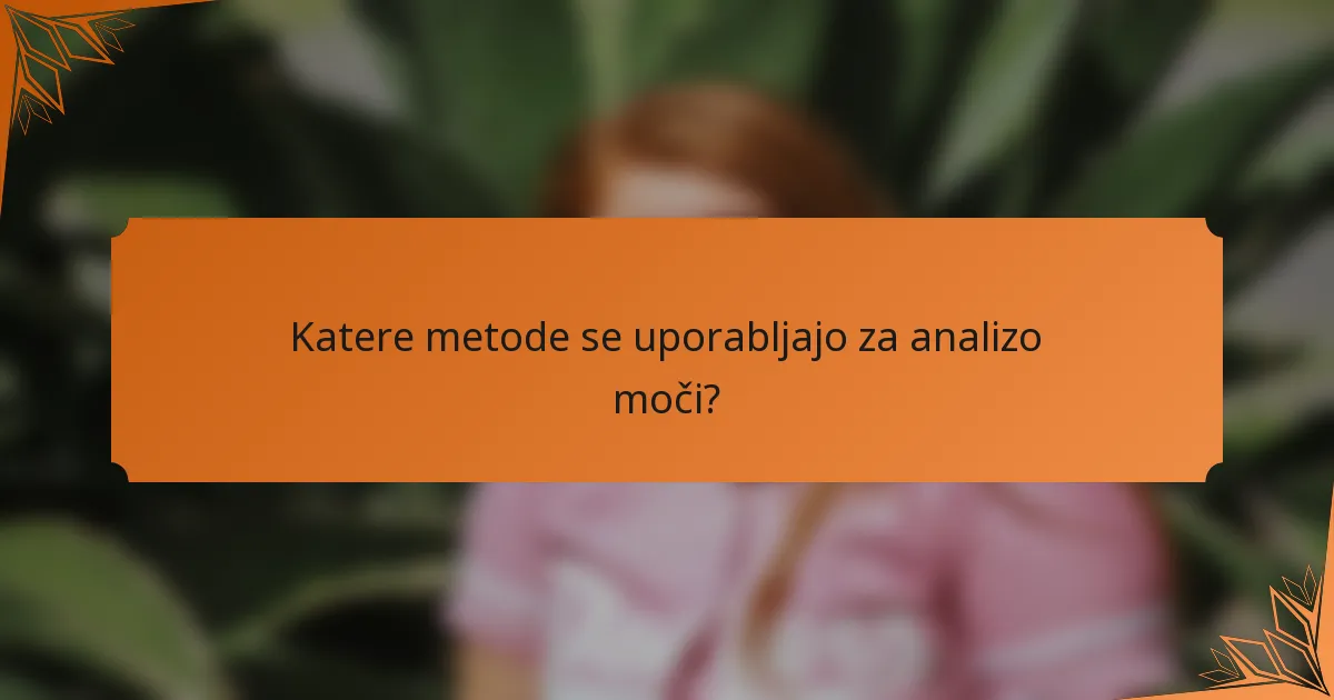 Katere metode se uporabljajo za analizo moči?