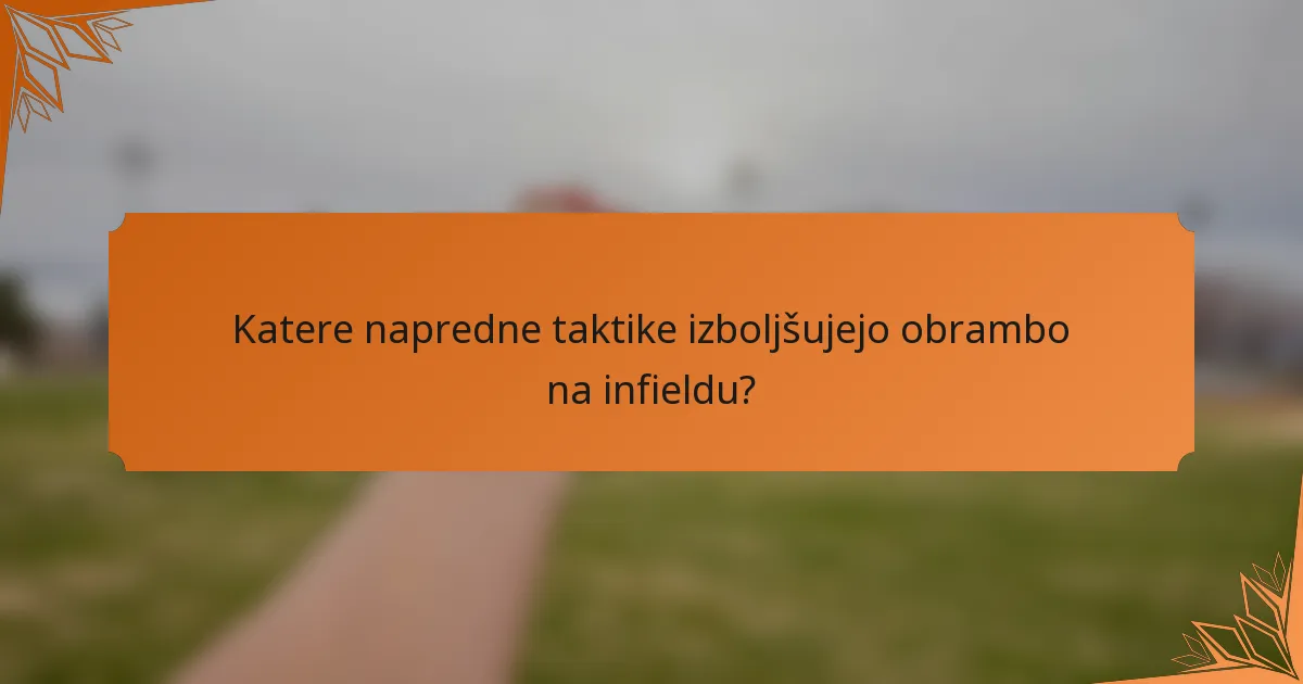 Katere napredne taktike izboljšujejo obrambo na infieldu?