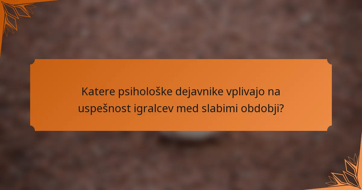 Katere psihološke dejavnike vplivajo na uspešnost igralcev med slabimi obdobji?