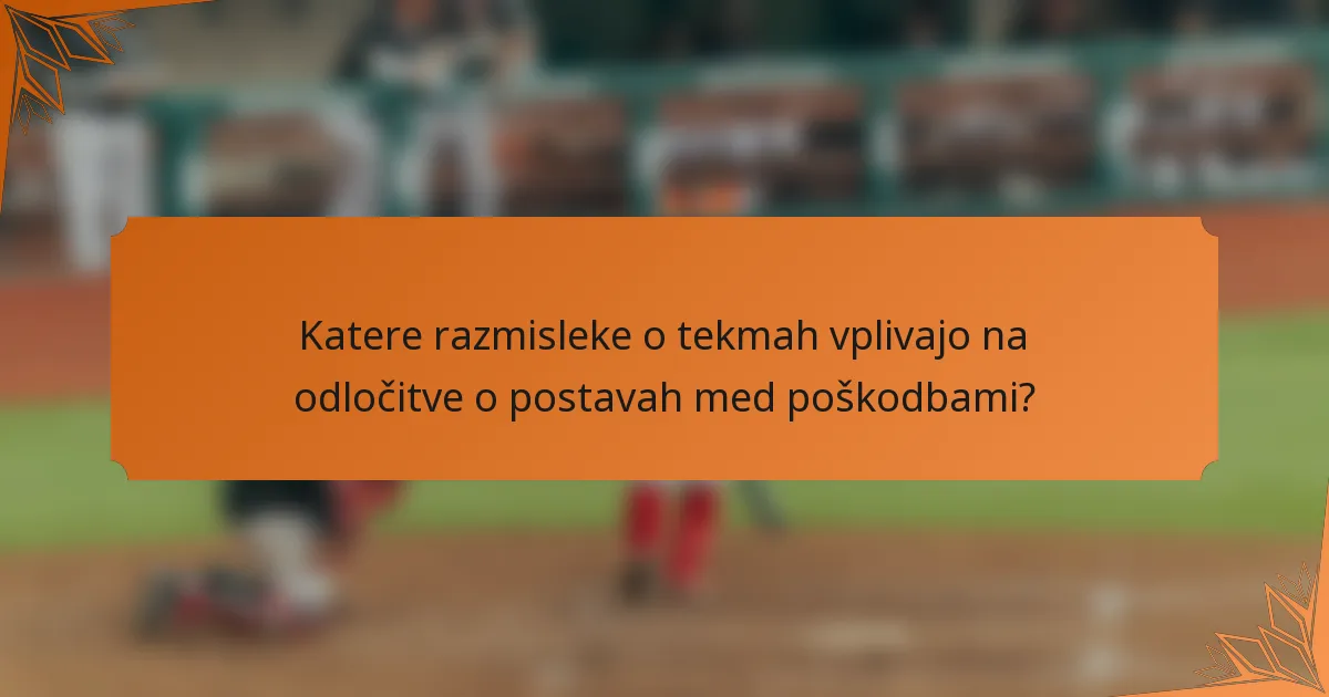Katere razmisleke o tekmah vplivajo na odločitve o postavah med poškodbami?