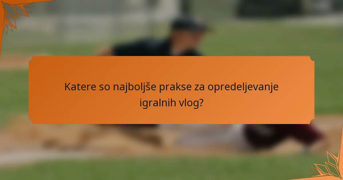 Katere so najboljše prakse za opredeljevanje igralnih vlog?