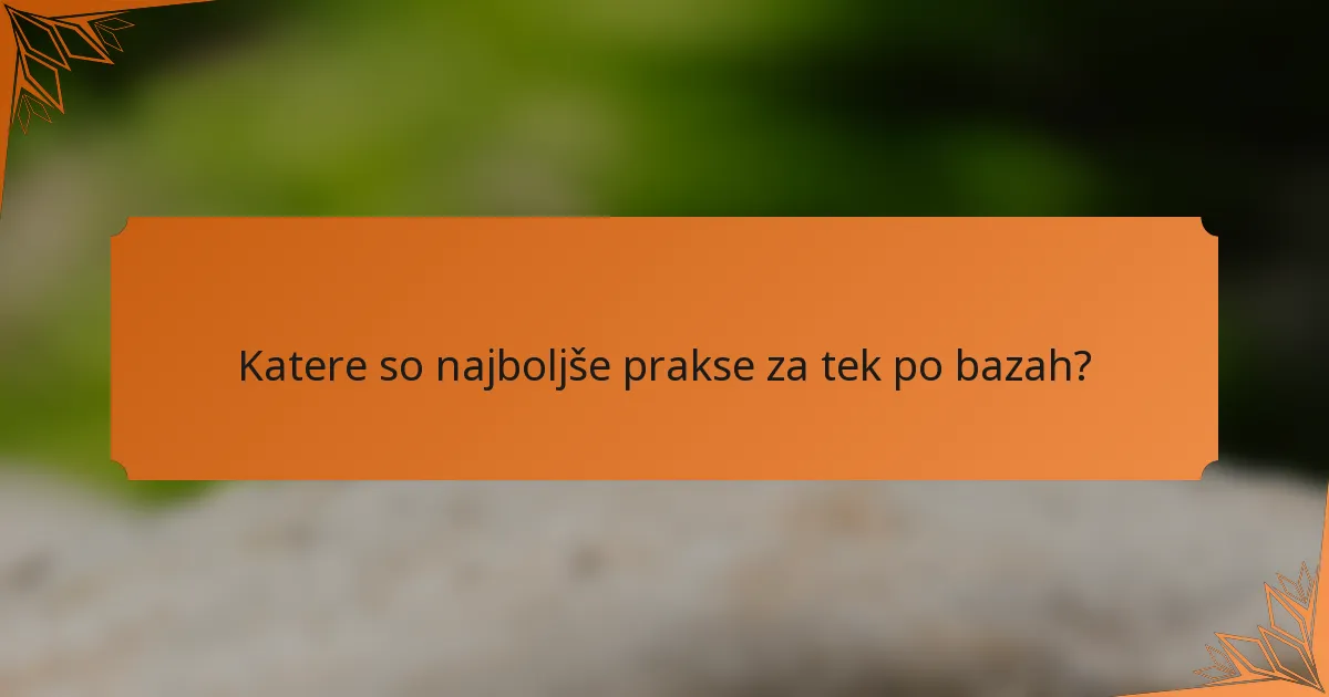 Katere so najboljše prakse za tek po bazah?