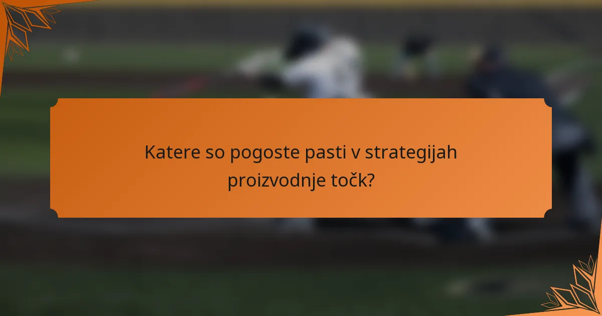 Katere so pogoste pasti v strategijah proizvodnje točk?