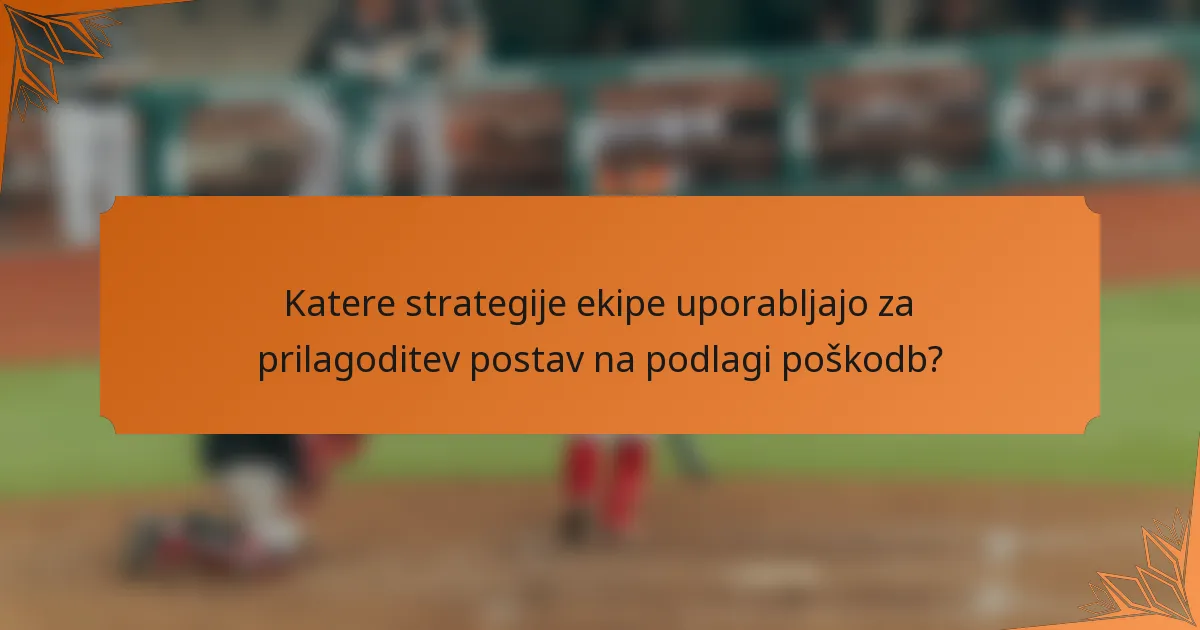 Katere strategije ekipe uporabljajo za prilagoditev postav na podlagi poškodb?