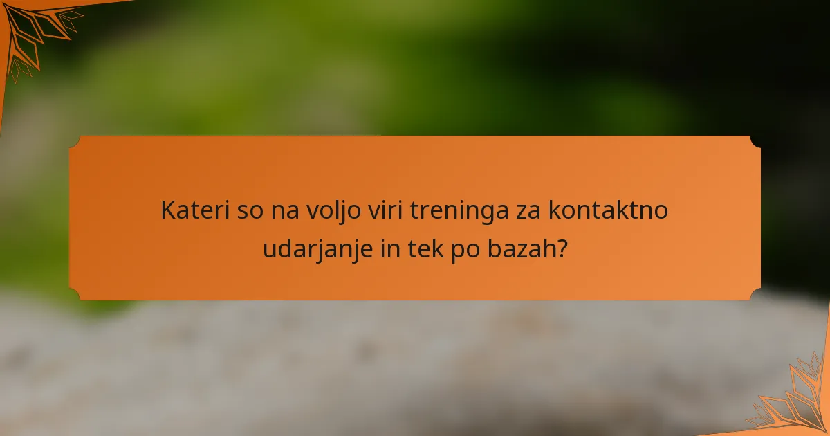 Kateri so na voljo viri treninga za kontaktno udarjanje in tek po bazah?