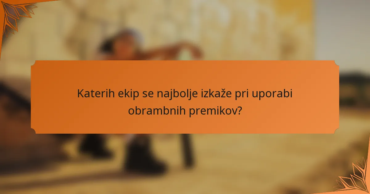 Katerih ekip se najbolje izkaže pri uporabi obrambnih premikov?