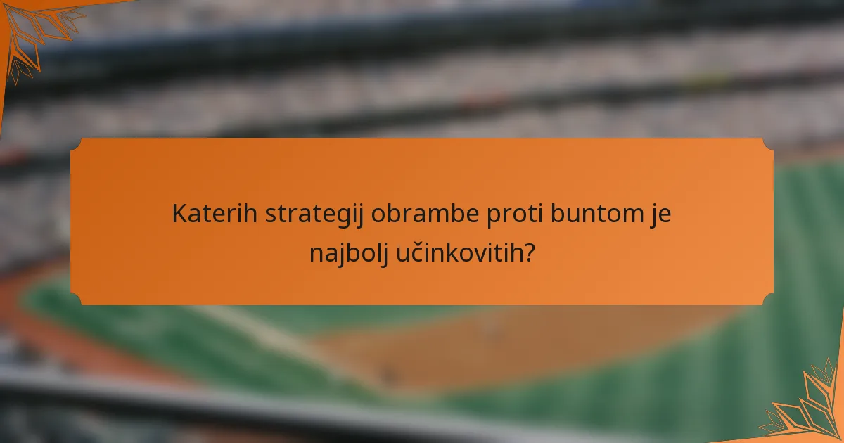 Katerih strategij obrambe proti buntom je najbolj učinkovitih?