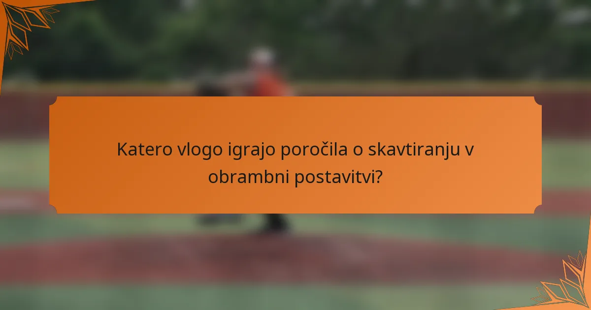 Katero vlogo igrajo poročila o skavtiranju v obrambni postavitvi?