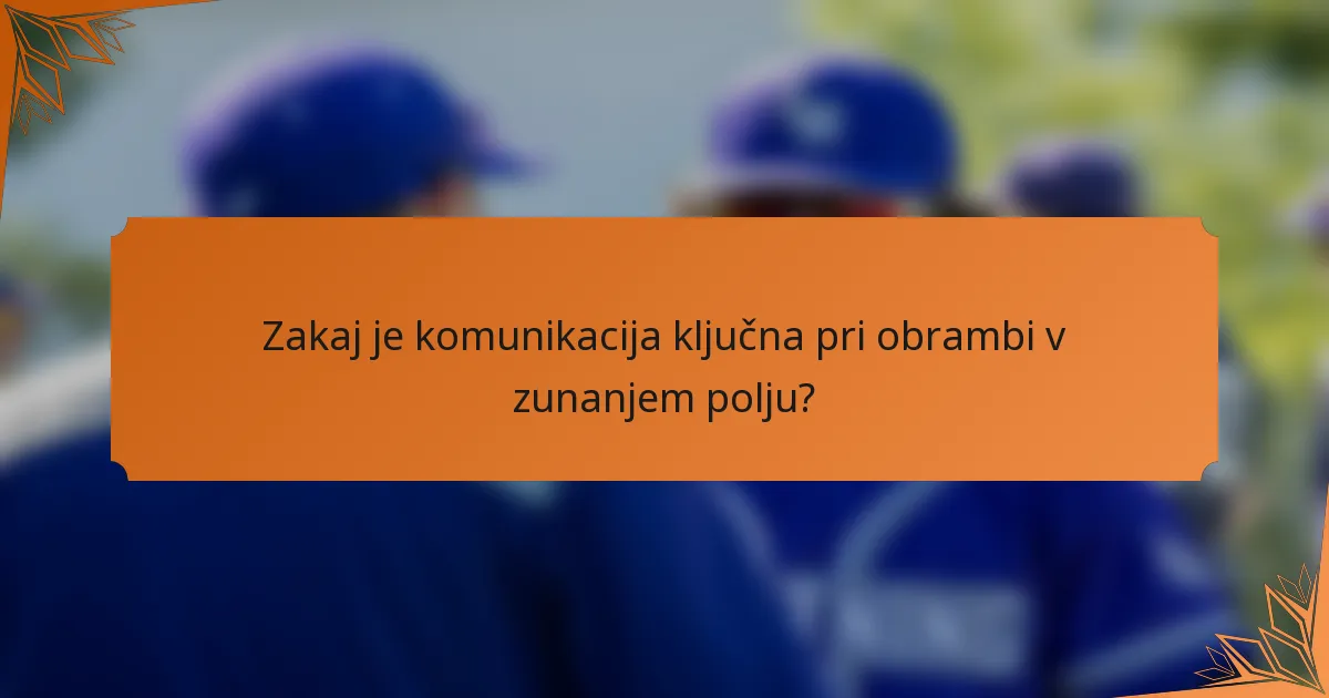 Zakaj je komunikacija ključna pri obrambi v zunanjem polju?